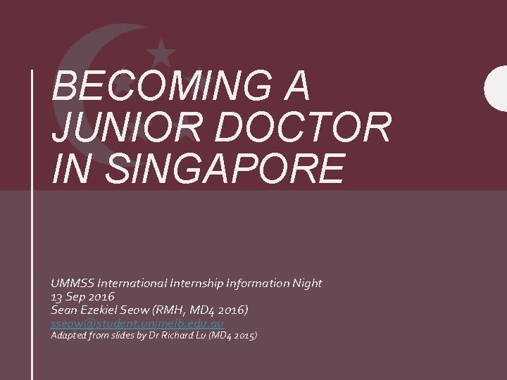 BECOMING A JUNIOR DOCTOR IN SINGAPORE UMMSS International Internship Information Night 13 Sep 2016