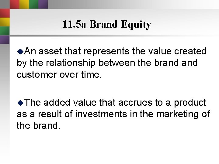 11. 5 a Brand Equity u. An asset that represents the value created by 11. 5 a Brand Equity u. An asset that represents the value created by