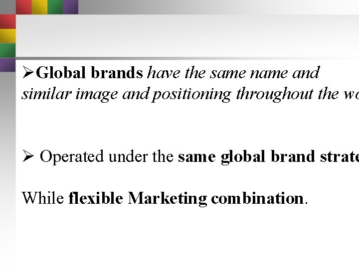 ØGlobal brands have the same name and similar image and positioning throughout the wo ØGlobal brands have the same name and similar image and positioning throughout the wo
