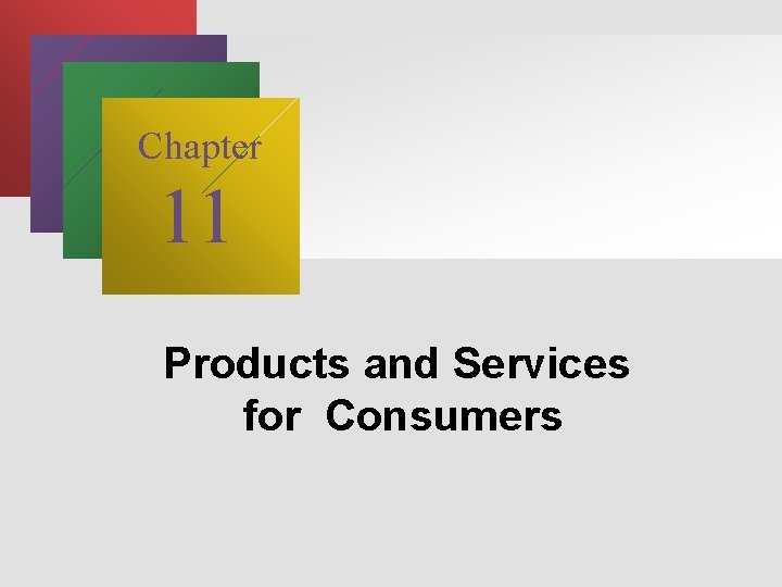 Chapter 11 Products and Services for Consumers Chapter 11 Products and Services for Consumers