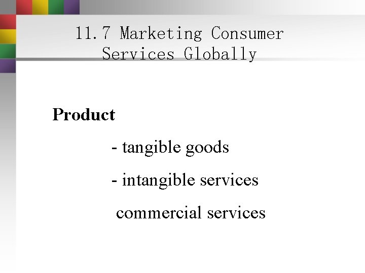 11. 7 Marketing Consumer Services Globally Product - tangible goods - intangible services commercial 11. 7 Marketing Consumer Services Globally Product - tangible goods - intangible services commercial