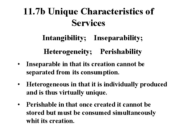 11. 7 b Unique Characteristics of Services Intangibility; Heterogeneity; Inseparability; Perishability • Inseparable in 11. 7 b Unique Characteristics of Services Intangibility; Heterogeneity; Inseparability; Perishability • Inseparable in