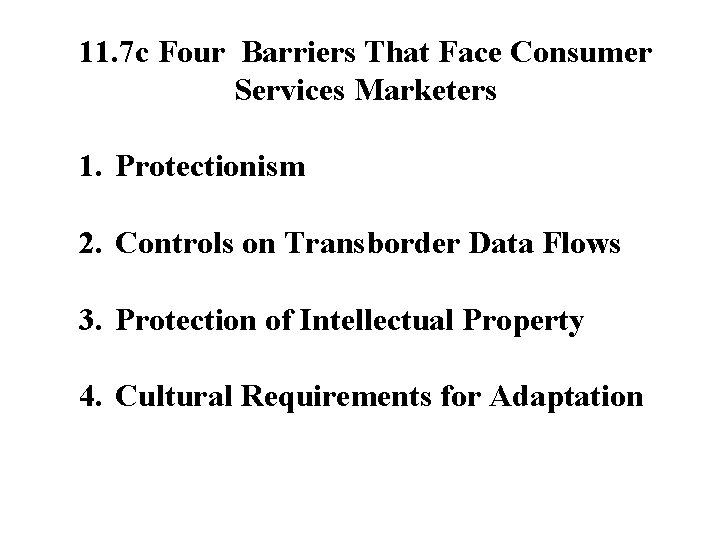 11. 7 c Four Barriers That Face Consumer Services Marketers 1. Protectionism 2. Controls 11. 7 c Four Barriers That Face Consumer Services Marketers 1. Protectionism 2. Controls
