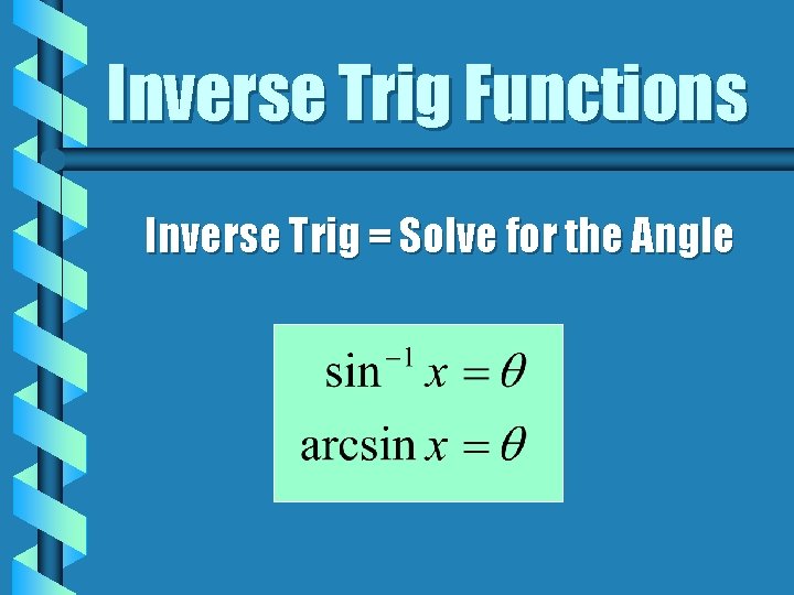 Inverse Trig Functions Inverse Trig = Solve for the Angle 