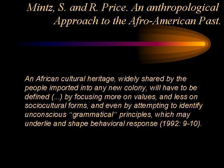 Mintz, S. and R. Price. An anthropological Approach to the Afro-American Past. An African
