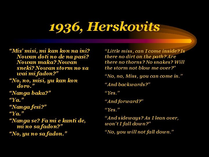 1936, Herskovits “Mis’ misi, mi kan kon na ini? Nowan doti no de na