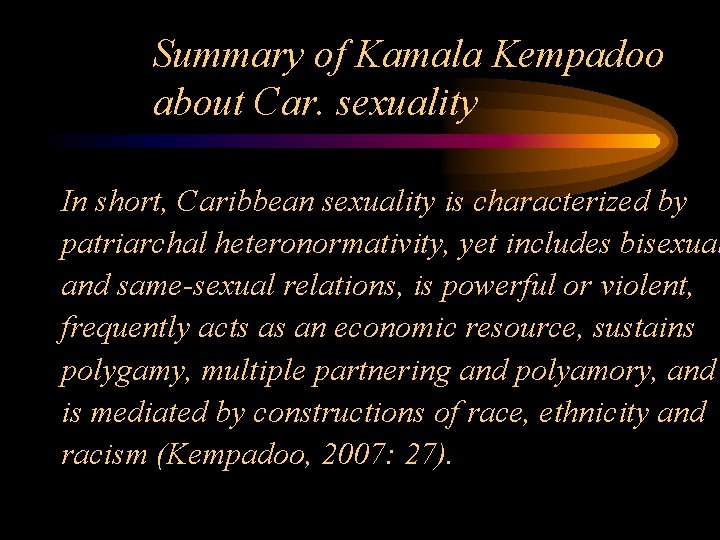 Summary of Kamala Kempadoo about Car. sexuality In short, Caribbean sexuality is characterized by
