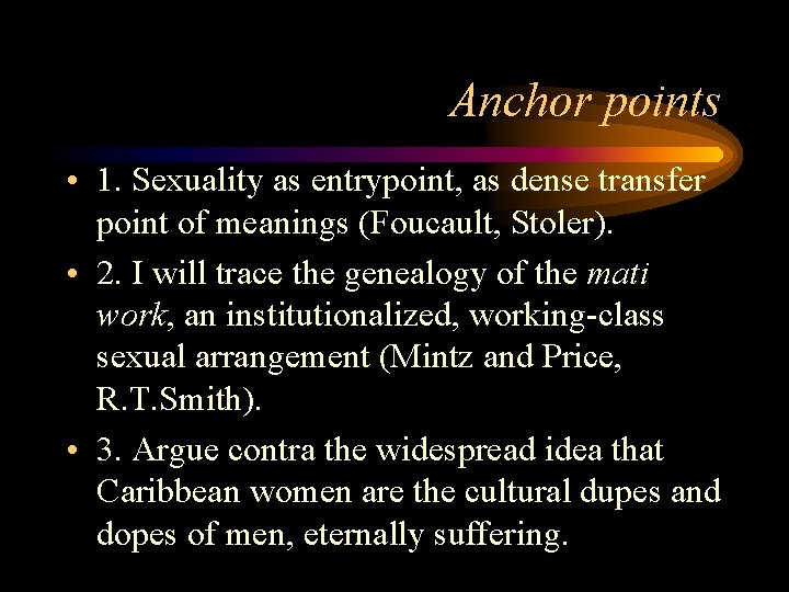Anchor points • 1. Sexuality as entrypoint, as dense transfer point of meanings (Foucault,