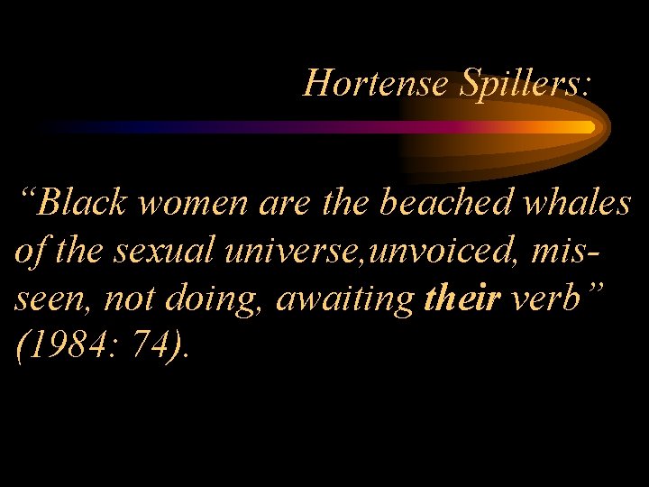 Hortense Spillers: “Black women are the beached whales of the sexual universe, unvoiced, misseen,