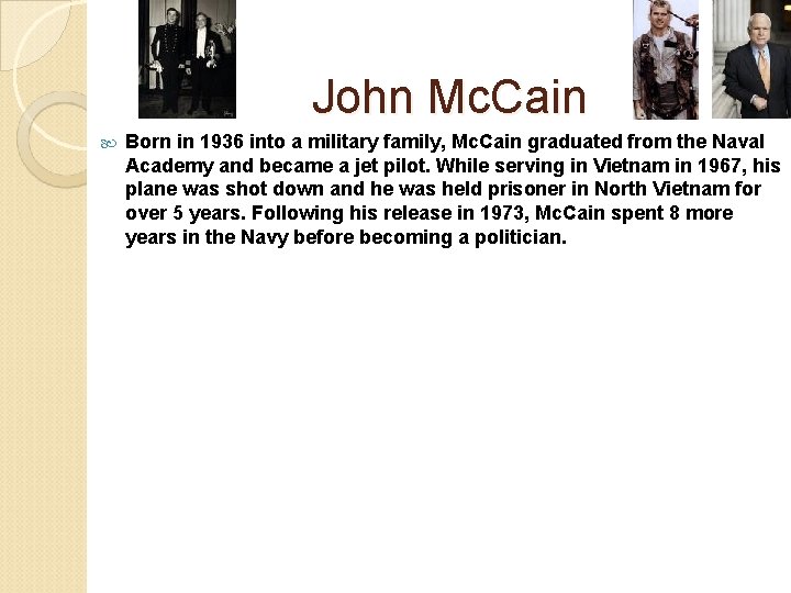 John Mc. Cain Born in 1936 into a military family, Mc. Cain graduated from