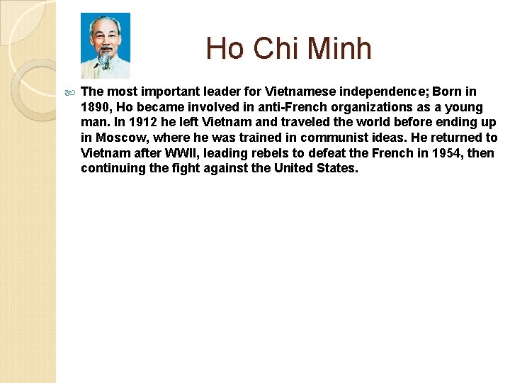 Ho Chi Minh The most important leader for Vietnamese independence; Born in 1890, Ho