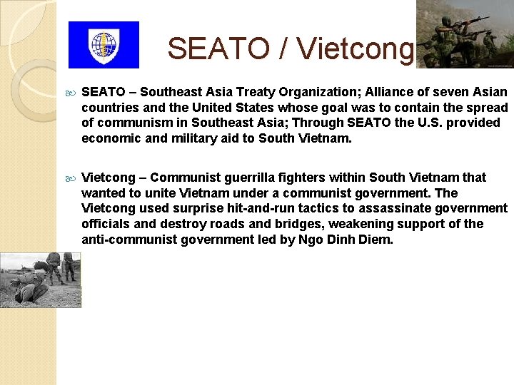 SEATO / Vietcong SEATO – Southeast Asia Treaty Organization; Alliance of seven Asian countries