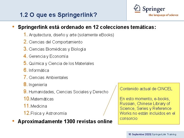 1. 2 O que es Springerlink? • Springerlink está ordenado en 12 colecciones temáticas: