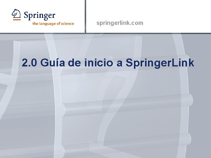 springerlink. com 2. 0 Guía de inicio a Springer. Link 