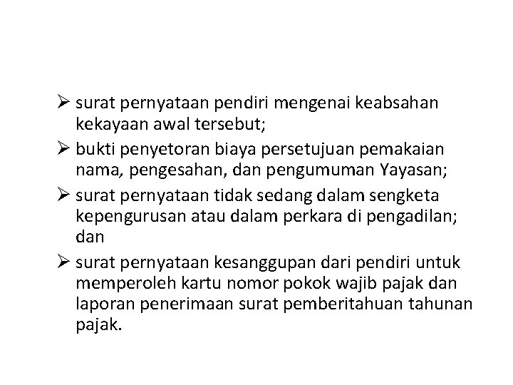 Ø surat pernyataan pendiri mengenai keabsahan kekayaan awal tersebut; Ø bukti penyetoran biaya persetujuan