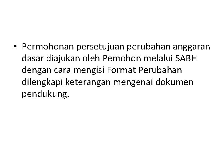  • Permohonan persetujuan perubahan anggaran dasar diajukan oleh Pemohon melalui SABH dengan cara