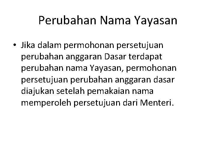 Perubahan Nama Yayasan • Jika dalam permohonan persetujuan perubahan anggaran Dasar terdapat perubahan nama