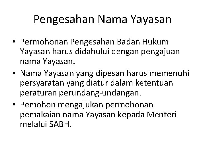 Pengesahan Nama Yayasan • Permohonan Pengesahan Badan Hukum Yayasan harus didahului dengan pengajuan nama