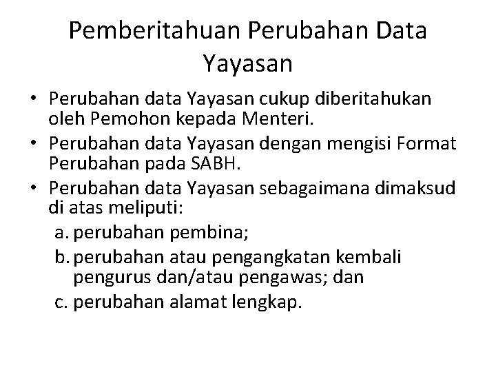 Pemberitahuan Perubahan Data Yayasan • Perubahan data Yayasan cukup diberitahukan oleh Pemohon kepada Menteri.