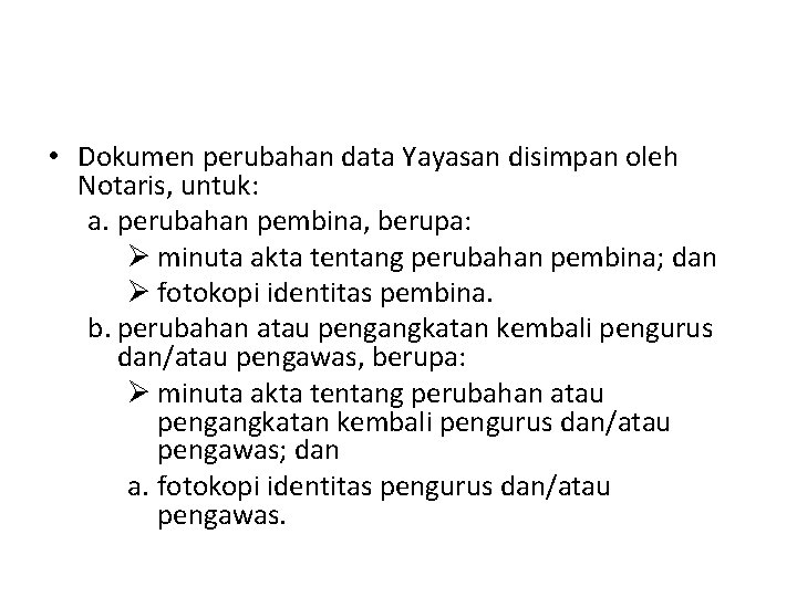  • Dokumen perubahan data Yayasan disimpan oleh Notaris, untuk: a. perubahan pembina, berupa: