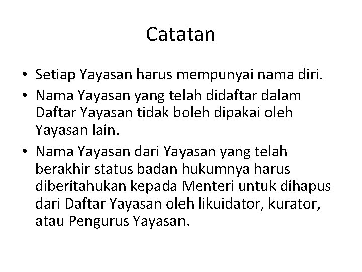 Catatan • Setiap Yayasan harus mempunyai nama diri. • Nama Yayasan yang telah didaftar
