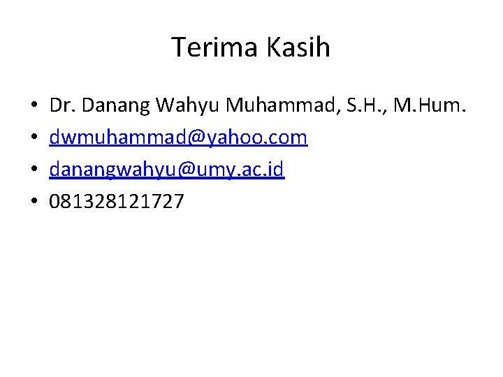 Terima Kasih • • Dr. Danang Wahyu Muhammad, S. H. , M. Hum. dwmuhammad@yahoo.