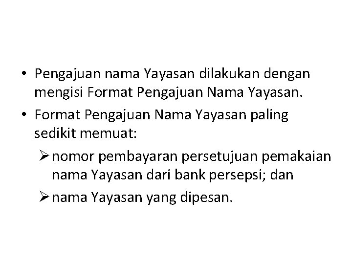  • Pengajuan nama Yayasan dilakukan dengan mengisi Format Pengajuan Nama Yayasan. • Format