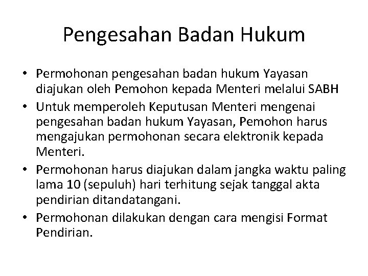 Pengesahan Badan Hukum • Permohonan pengesahan badan hukum Yayasan diajukan oleh Pemohon kepada Menteri