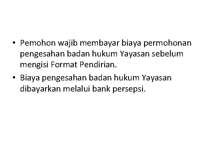  • Pemohon wajib membayar biaya permohonan pengesahan badan hukum Yayasan sebelum mengisi Format