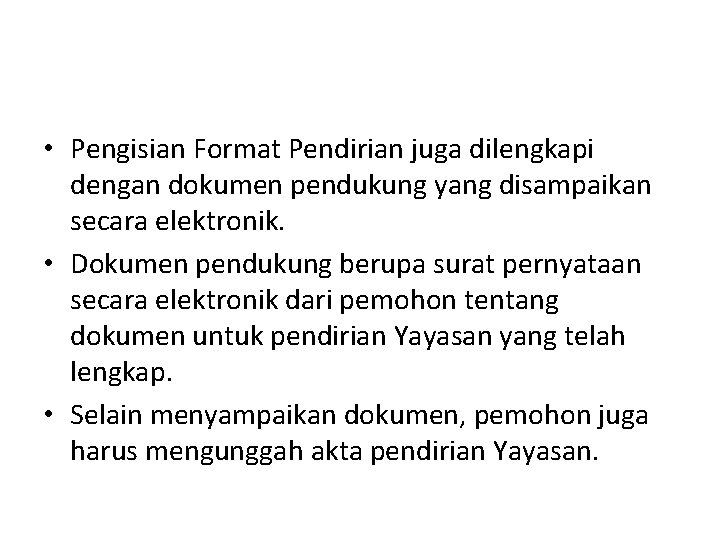  • Pengisian Format Pendirian juga dilengkapi dengan dokumen pendukung yang disampaikan secara elektronik.