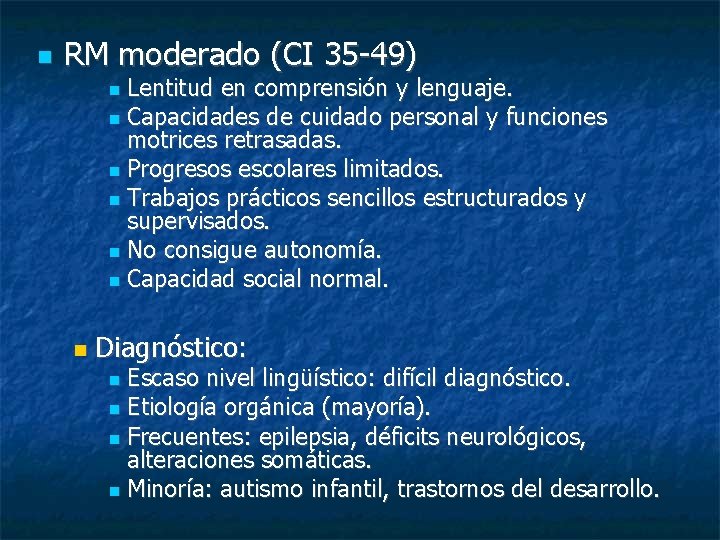 RM moderado (CI 35 -49) Lentitud en comprensión y lenguaje. Capacidades de cuidado