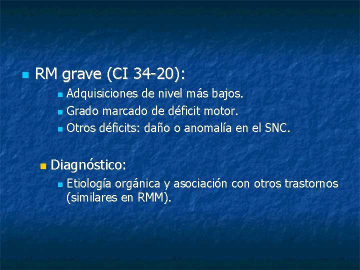  RM grave (CI 34 -20): Adquisiciones de nivel más bajos. Grado marcado de