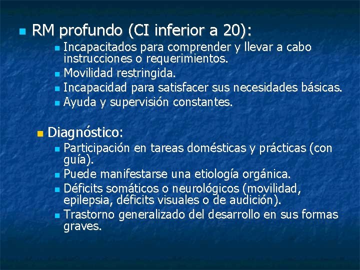  RM profundo (CI inferior a 20): Incapacitados para comprender y llevar a cabo