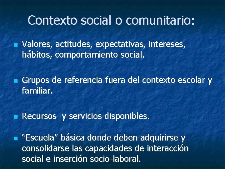 Contexto social o comunitario: Valores, actitudes, expectativas, intereses, hábitos, comportamiento social. Grupos de referencia