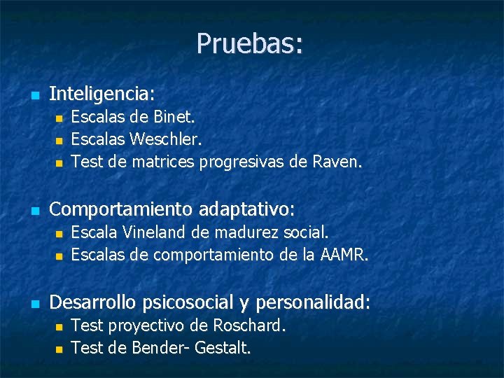 Pruebas: Inteligencia: Comportamiento adaptativo: Escalas de Binet. Escalas Weschler. Test de matrices progresivas de