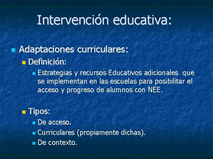 Intervención educativa: Adaptaciones curriculares: Definición: Estrategias y recursos Educativos adicionales que se implementan en