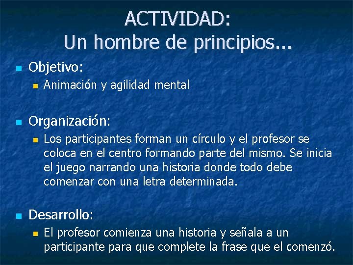 ACTIVIDAD: Un hombre de principios. . . Objetivo: Organización: Animación y agilidad mental Los