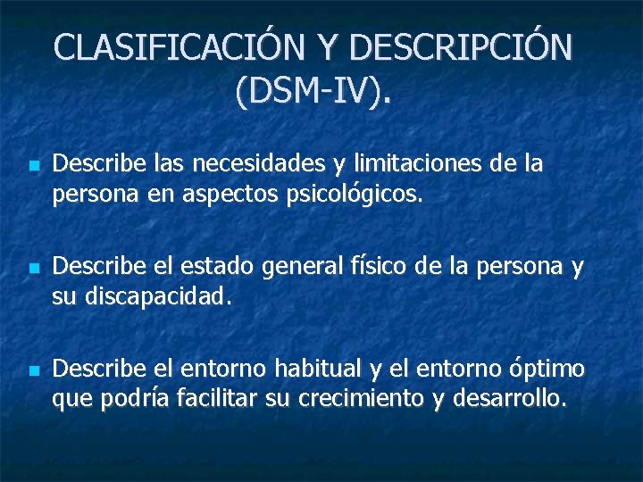 CLASIFICACIÓN Y DESCRIPCIÓN (DSM-IV). Describe las necesidades y limitaciones de la persona en aspectos