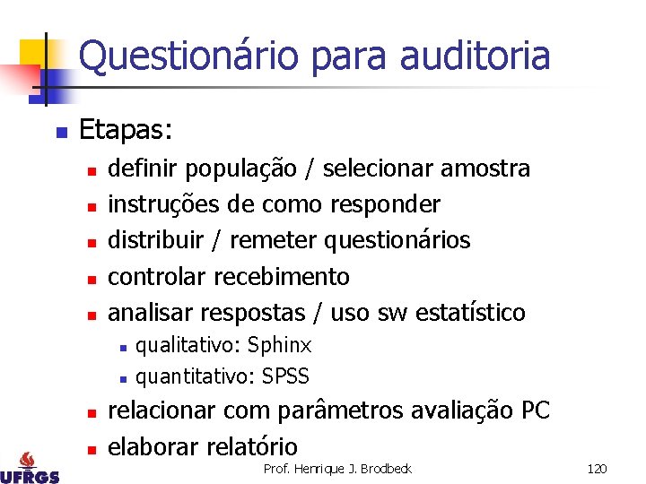 Questionário para auditoria n Etapas: n n n definir população / selecionar amostra instruções