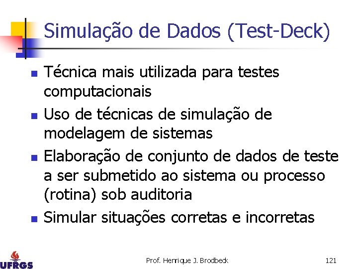 Simulação de Dados (Test-Deck) n n Técnica mais utilizada para testes computacionais Uso de