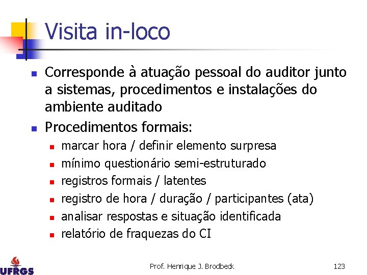 Visita in-loco n n Corresponde à atuação pessoal do auditor junto a sistemas, procedimentos