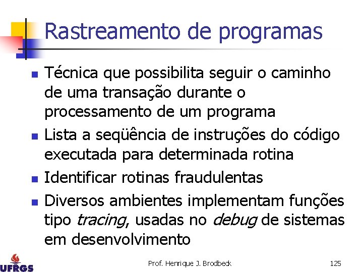 Rastreamento de programas n n Técnica que possibilita seguir o caminho de uma transação