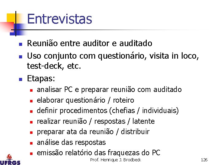 Entrevistas n n n Reunião entre auditor e auditado Uso conjunto com questionário, visita