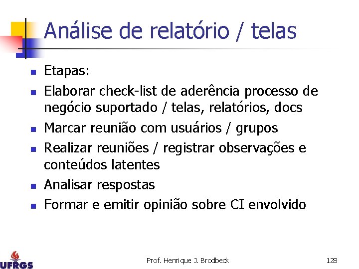 Análise de relatório / telas n n n Etapas: Elaborar check-list de aderência processo