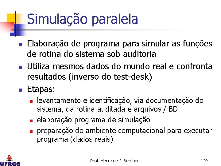 Simulação paralela n n n Elaboração de programa para simular as funções de rotina