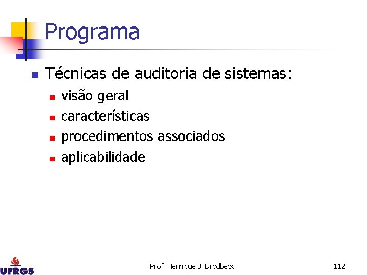 Programa n Técnicas de auditoria de sistemas: n n visão geral características procedimentos associados