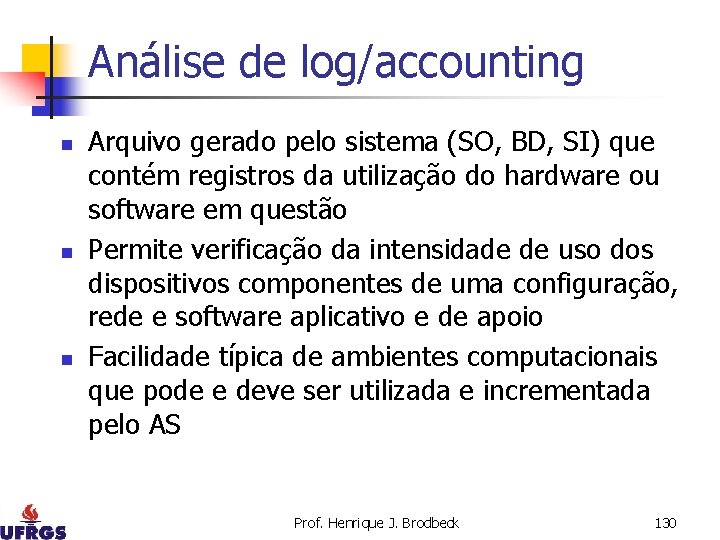 Análise de log/accounting n n n Arquivo gerado pelo sistema (SO, BD, SI) que