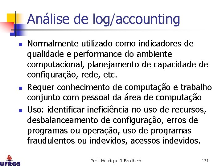 Análise de log/accounting n n n Normalmente utilizado como indicadores de qualidade e performance