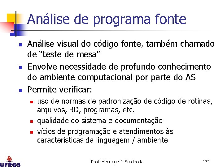 Análise de programa fonte n n n Análise visual do código fonte, também chamado