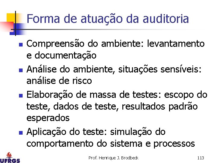 Forma de atuação da auditoria n n Compreensão do ambiente: levantamento e documentação Análise